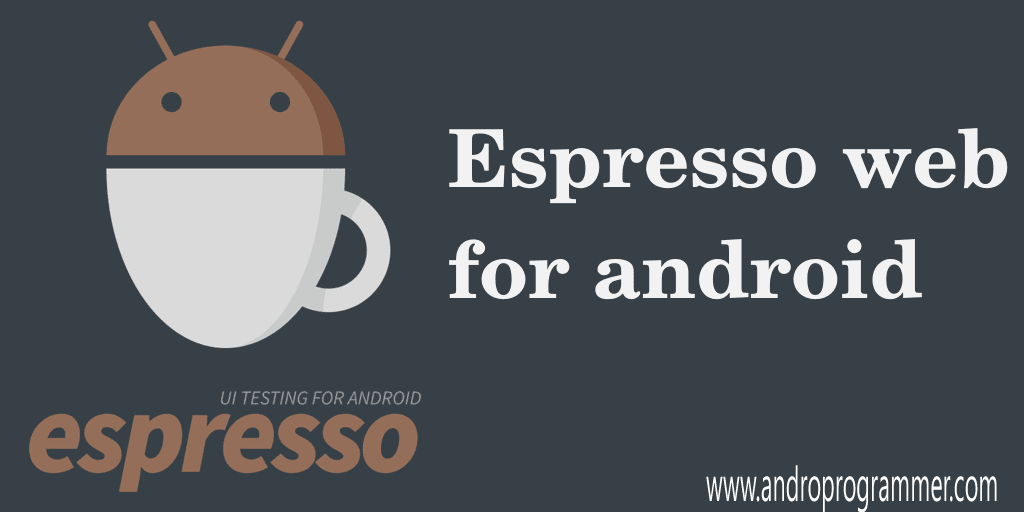 Espresso Web - UI Test Framework For Android Webview Espresso Web - UI Test Framework For Android Webview